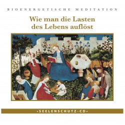 Seelenschutz-CD: "Wie man die Lasten des Lebens auflöst"