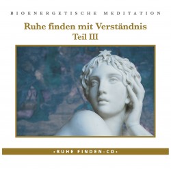 Ruhe finden mit Verständnis III