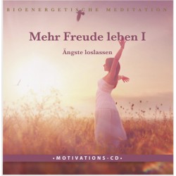 Mehr Freude leben I - Ängste loslassen