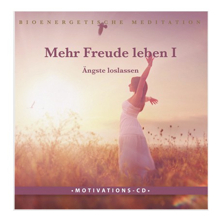 Mehr Freude leben I - Ängste loslassen