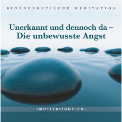 Unerkannt und dennoch da - Die unbewusste Angst