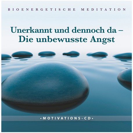 Unerkannt und dennoch da - Die unbewusste Angst