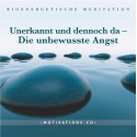 Unerkannt und dennoch da - Die unbewusste Angst