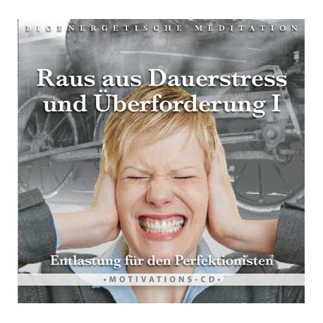 Raus aus Dauerstress und Überforderung I