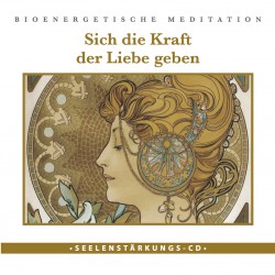 Seelenstärkungs CD: "Sich die Kraft der Liebe geben"