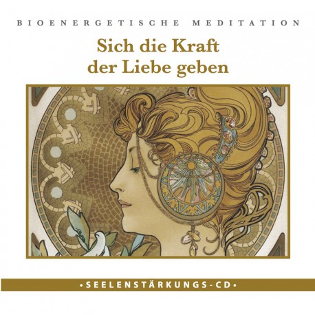 Seelenstärkungs CD: "Sich die Kraft der Liebe geben"