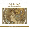 Seelenstärkungs CD: "Sich die Kraft der Liebe geben"